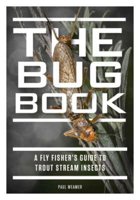 The Bug Book: A Fly Fisher's Guide to Trout Stream Insects Book by Paul Weamer